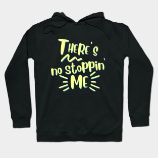There's no stopping me. Can't stop, won't stop. Unstoppable Hoodie